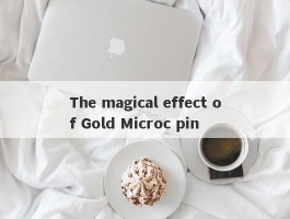 The magical effect of Gold Microc pin