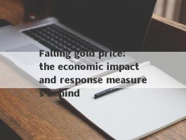 Falling gold price: the economic impact and response measures behind